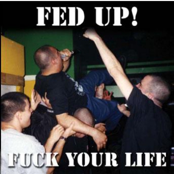 FED UP – FUCK YOUR LIFE CD