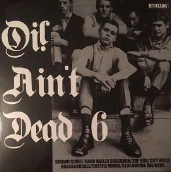 V/A Oi! Ain‘t Dead 6 LP (Crown Court / B Squadron / Hard Wax / Top Dog / City Miles / Brassknuckle / Hostile Minds / Clockwork Soldiers)