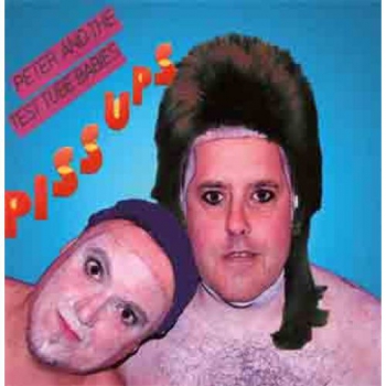 PETER & THE TEST TUBE BABIES – PISS UPS CD