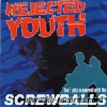 REJECTED YOUTH – SCREWBALLS EP