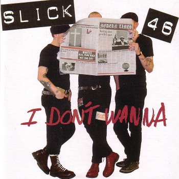 SLICK 46 – I DON'T WANNA CD