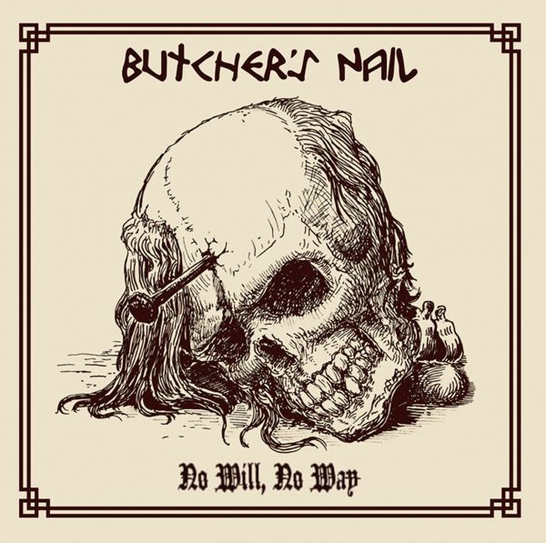 BUTCHERS NAIL - NO WILL, NO WAY CD