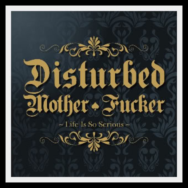 DISTURBED MOTHER FUCKER – LIFE IS SO SERIOUS CD
