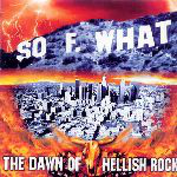 SO F. WHAT – THE DAWN OF HELLISH ROCK CD
