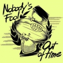 NOBODY'S FOOL - OUT OF TIME LP