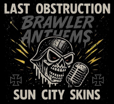 LAST OBSTRUCTION / SUN CITY SKINS - BRAWLER ANTHEMS Digipack CD