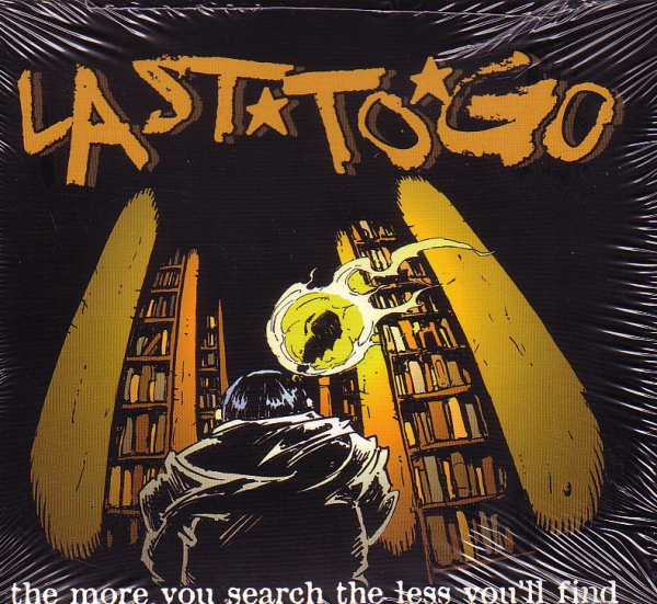 LAST TO GO - THE MORE YOU SEARCH THE LESS YOU'LL F