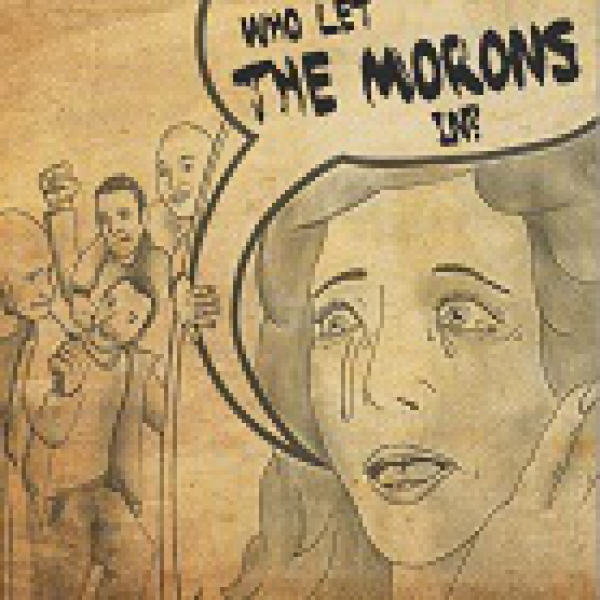 MORONS – WHO LET THE MORONS IN? MCD